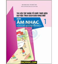 Tải Tài Liệu Tập Huấn Tổ Chức Dạy Học Sách Giáo Khoa Mới Âm Nhạc Lớp 1 - Cùng Học Để Phát Triển Năng Lực