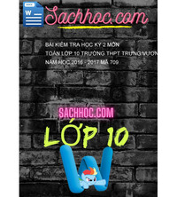 Tải Bài kiểm tra học kỳ 2 môn Toán lớp 10 trường THPT Trưng vương năm học 2016 - 2017 mã 709