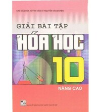 Tải Giải Bài Tập Hóa Học 10 Nâng Cao - Cao Văn Đưa