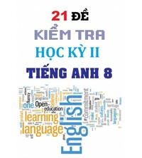 Tải 21 đề kiểm tra học kỳ 2 tiếng anh 8 thí điểm (có đáp án)