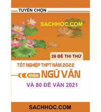 Tải Tuyển chọn 26 đề thi thử THPT Quốc Gia Môn Ngữ Văn Mới nhất Năm 2022 và 80 Đề năm 2021